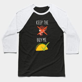 Keep The Flowers Buy Me Tacos Funny Baseball T-Shirt